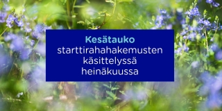 Kesätauko starttirahahakemusten käsittelyssä heinäkuussa